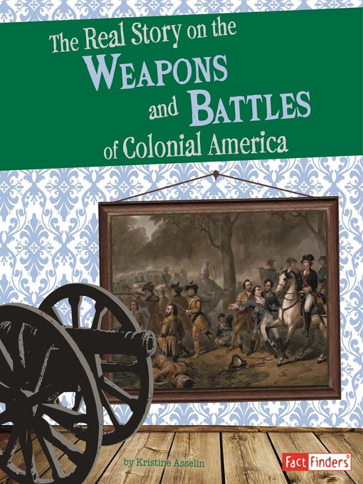 Cover image for The Real Story on the Weapons and Battles of Colonial America